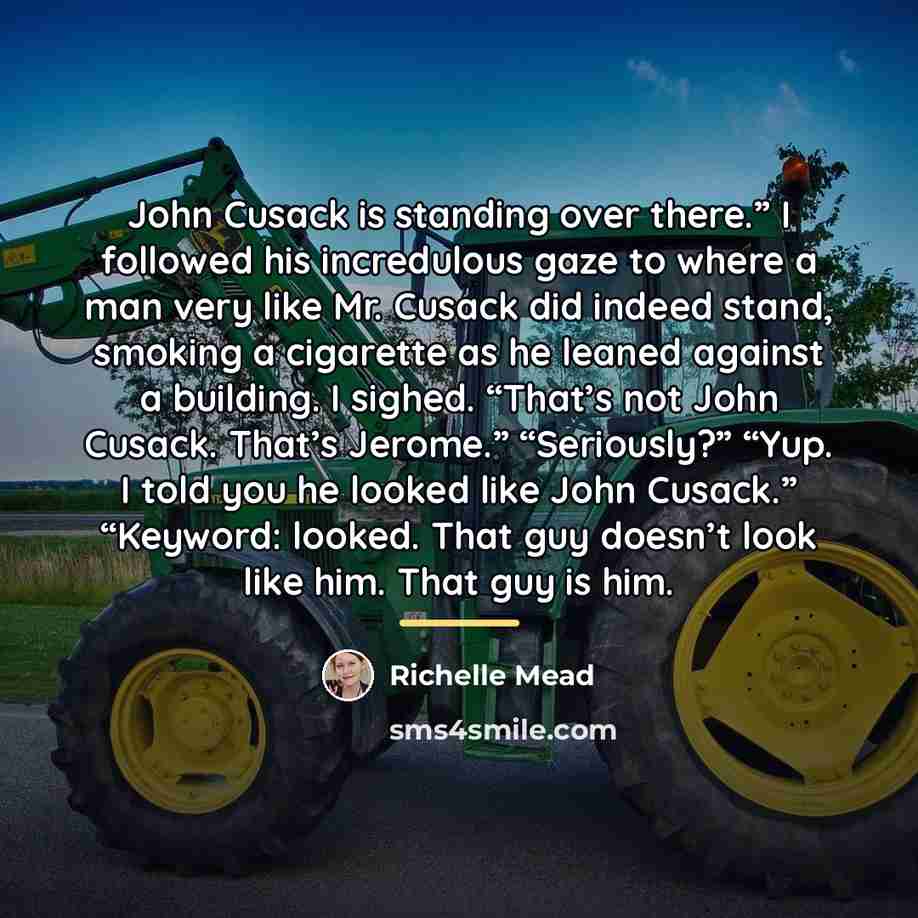 “John Cusack is standing over there.” I followed his incredulous…” quote by Richelle Mead