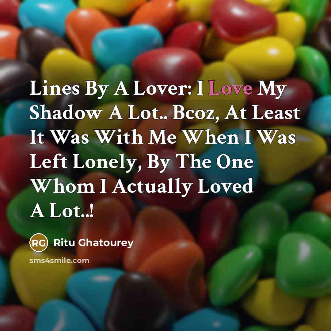 “Lines By A Lover: I Love My Shadow A Lot..…” quote by Ritu Ghatourey