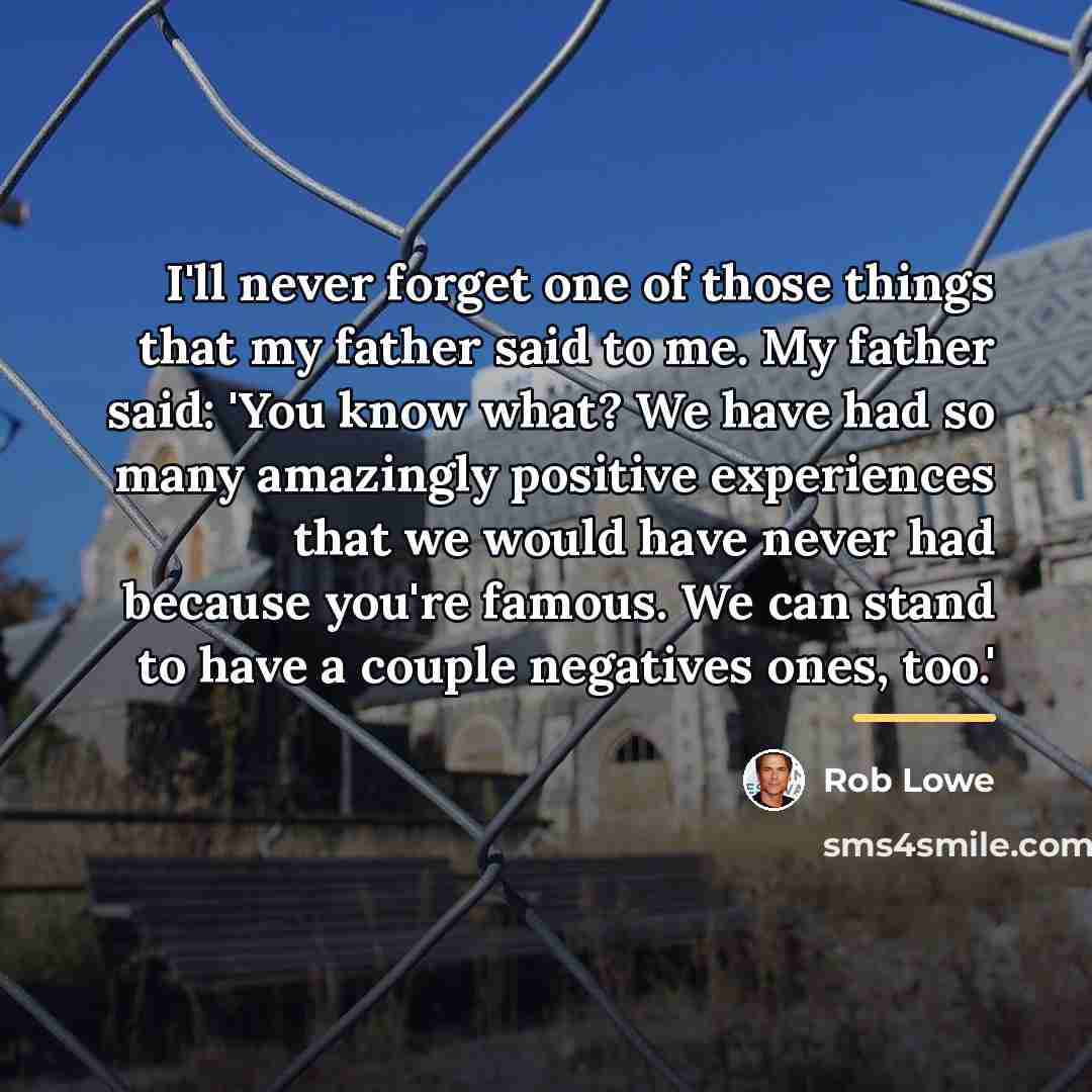 “I'll never forget one of those things that my father…” quote by Rob Lowe