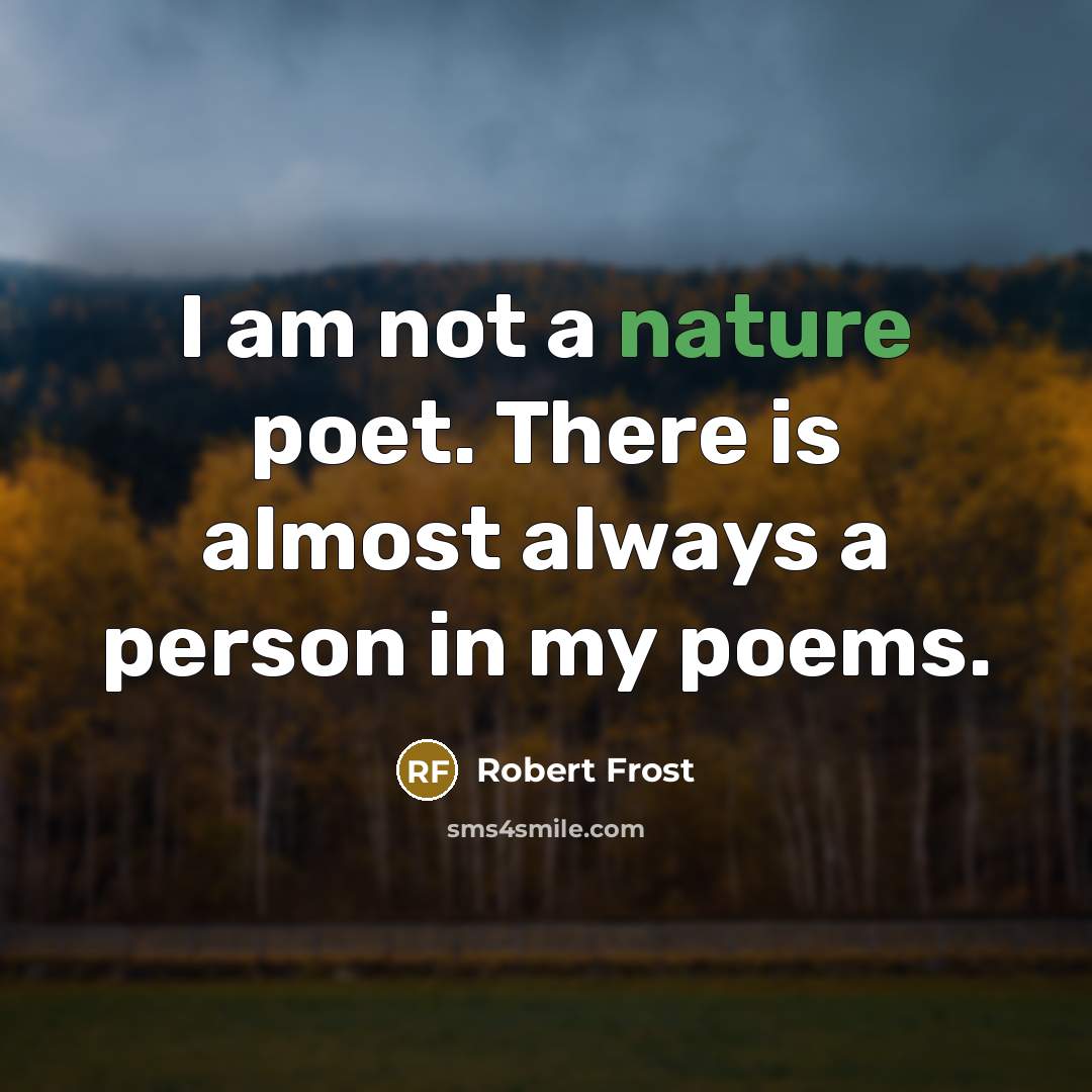 “I am not a nature poet. There is almost always…” quote by Robert Frost