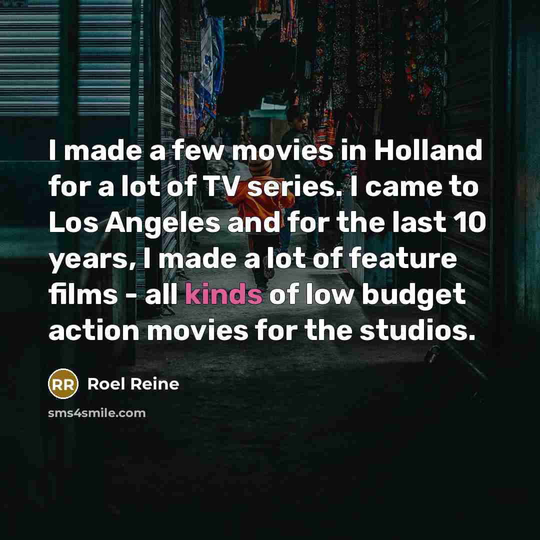 “I made a few movies in Holland for a lot…” quote by Roel Reine