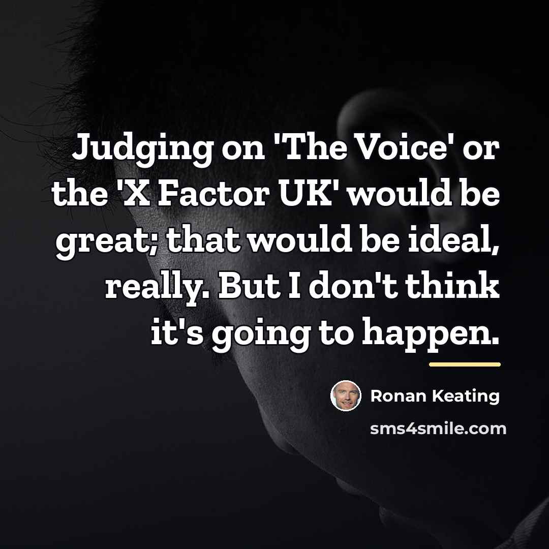 “Judging on 'The Voice' or the 'X Factor UK' would…” quote by Ronan Keating
