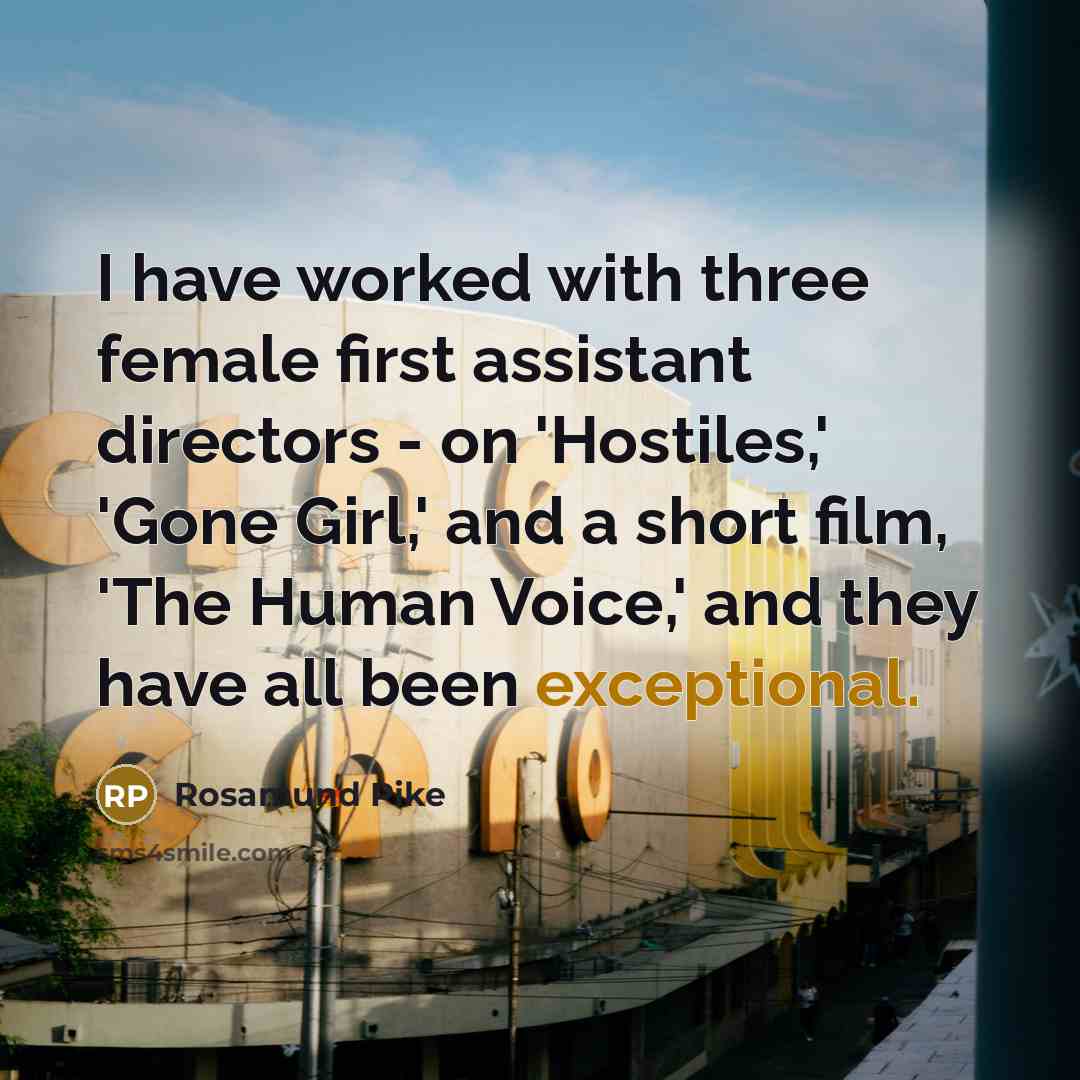 “I have worked with three female first assistant directors -…” quote by Rosamund Pike