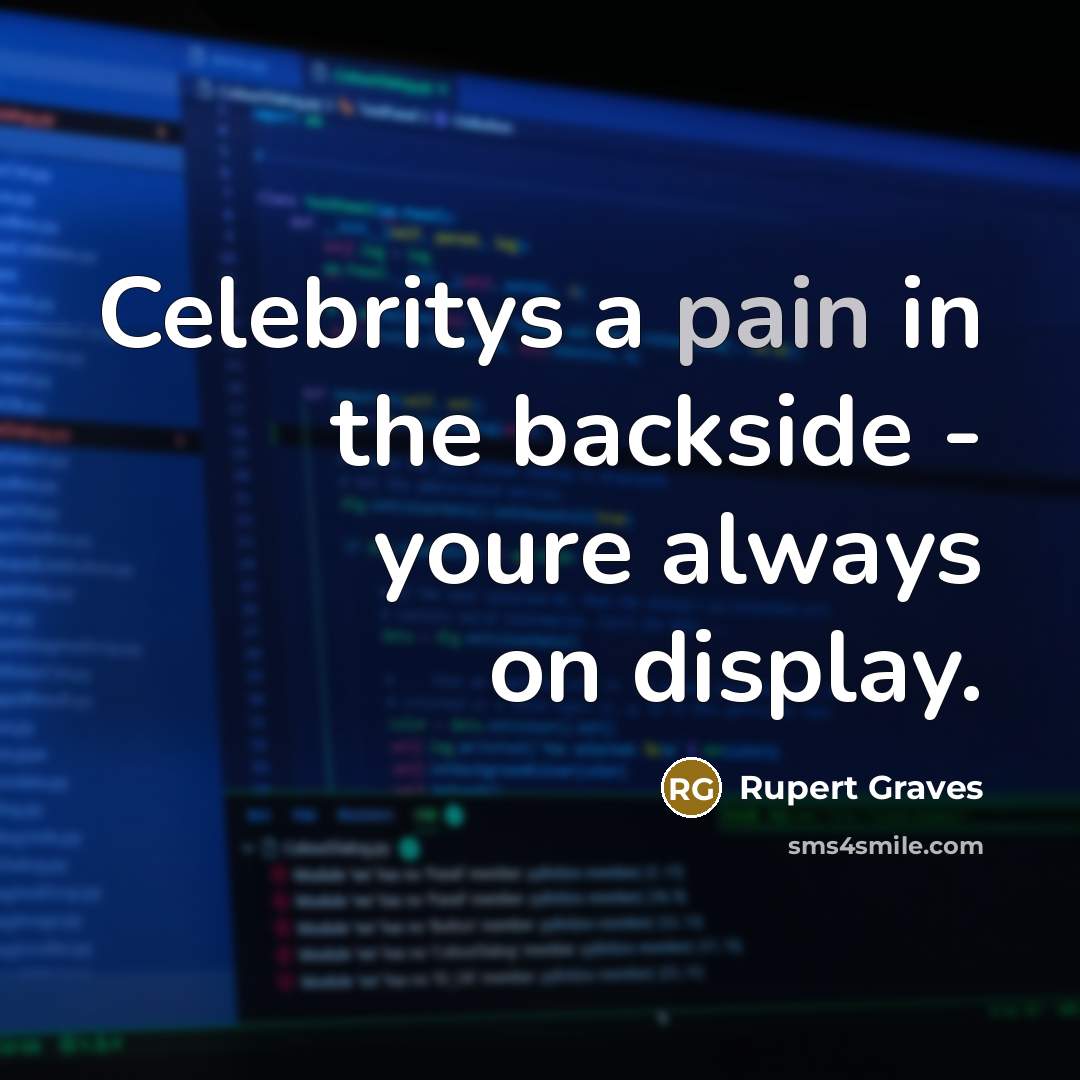 “Celebritys a pain in the backside - youre always on…” quote by Rupert Graves