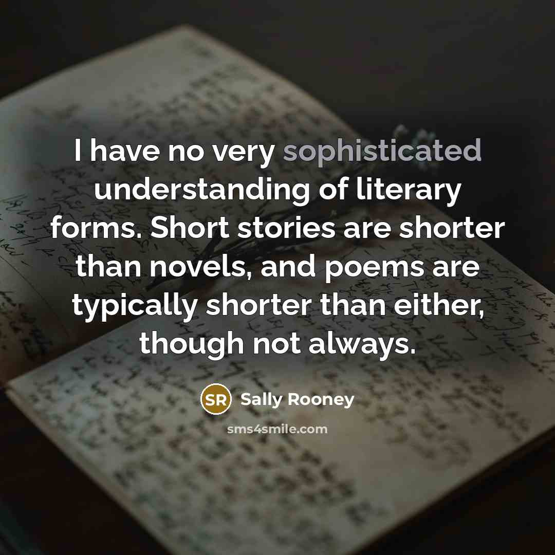 “I have no very sophisticated understanding of literary forms. Short…” quote by Sally Rooney