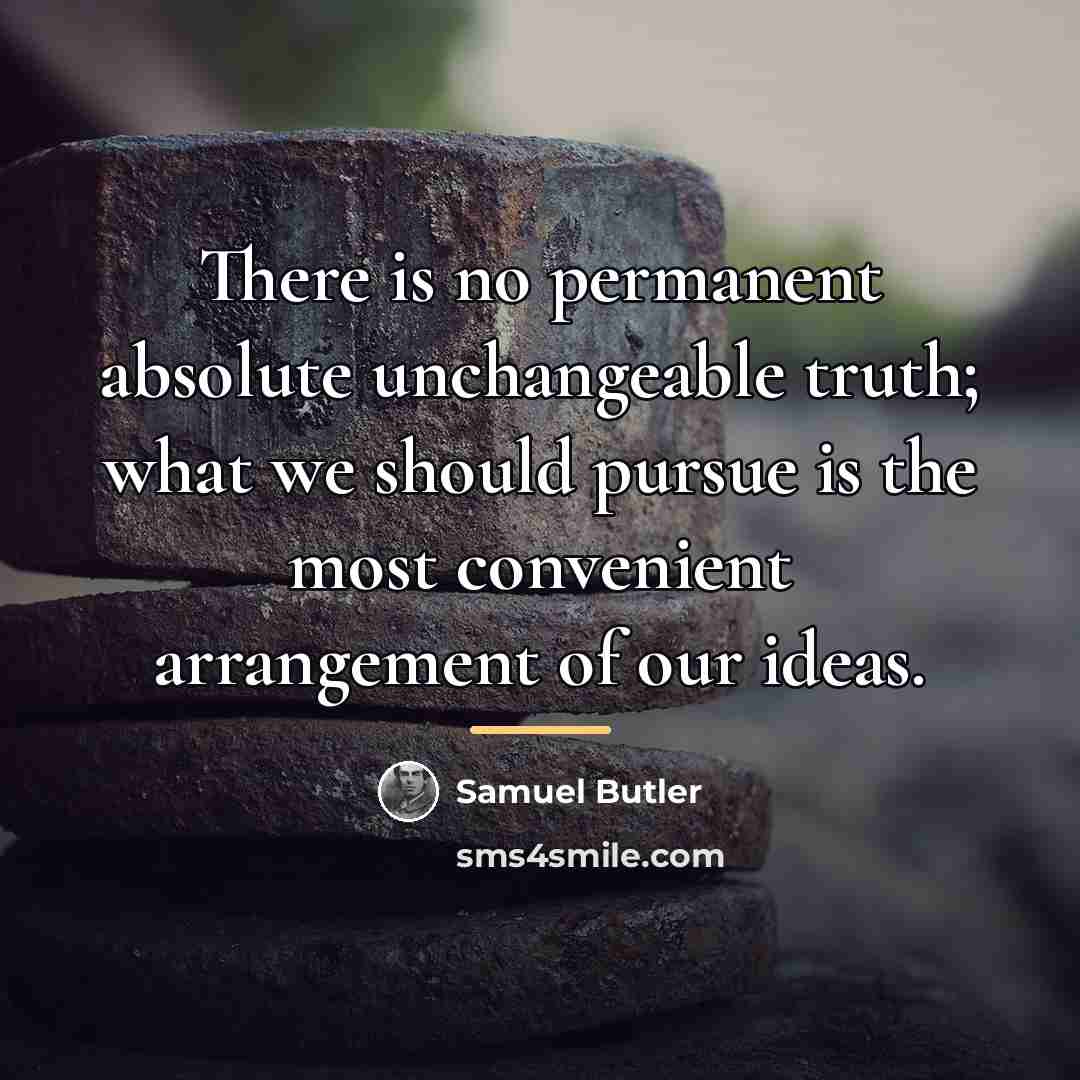 “There is no permanent absolute unchangeable truth; what we should…” quote by Samuel Butler