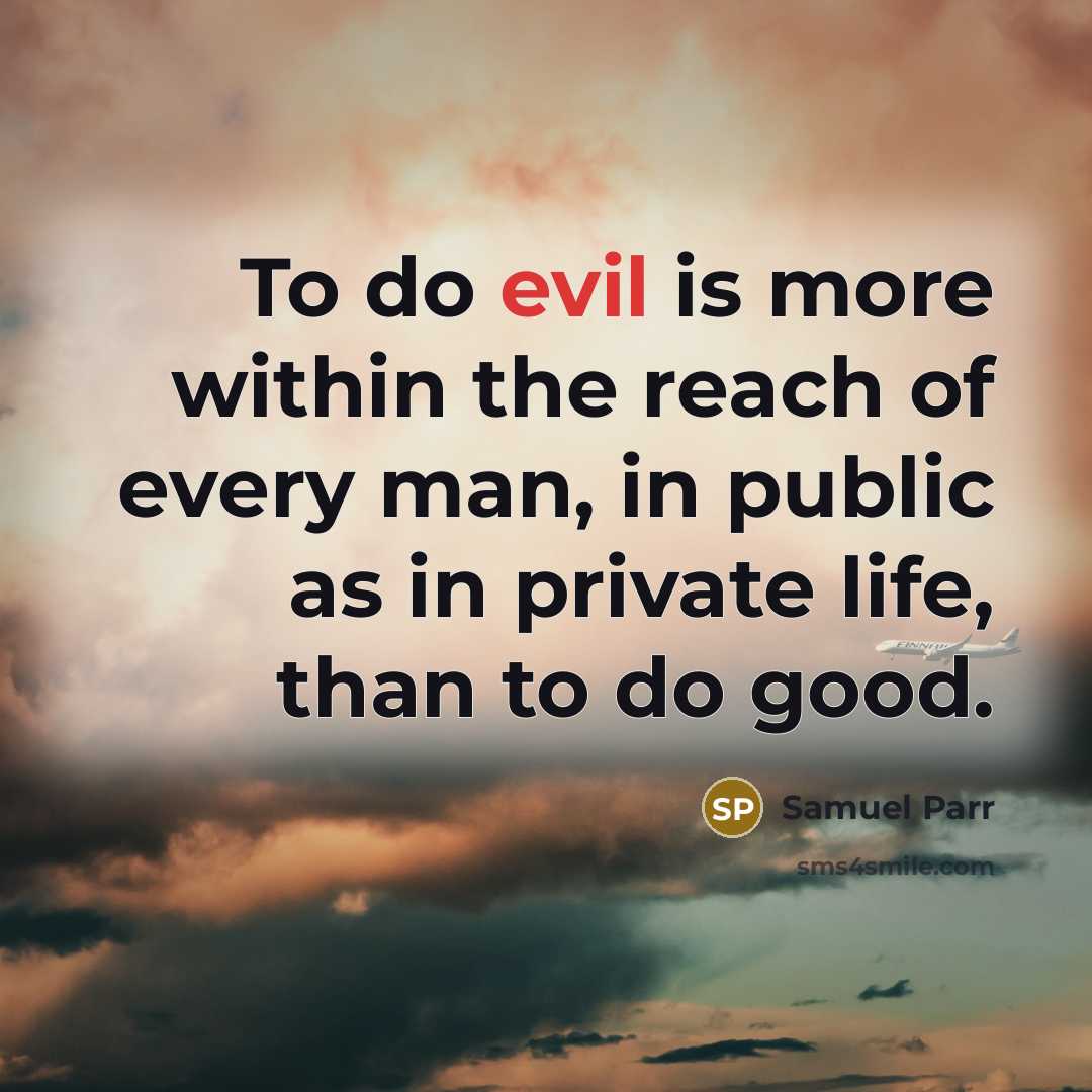 “To do evil is more within the reach of every…” quote by Samuel Parr