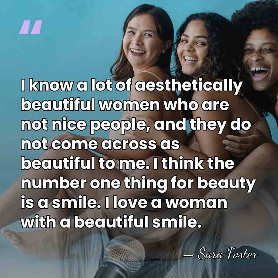 I know a lot of aesthetically beautiful women who are not nice&hellip; - Sara Foster