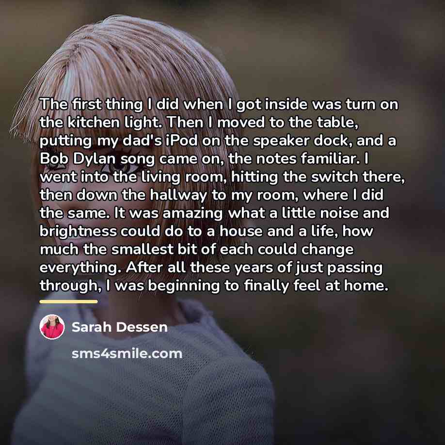 “The first thing I did when I got inside was…” quote by Sarah Dessen