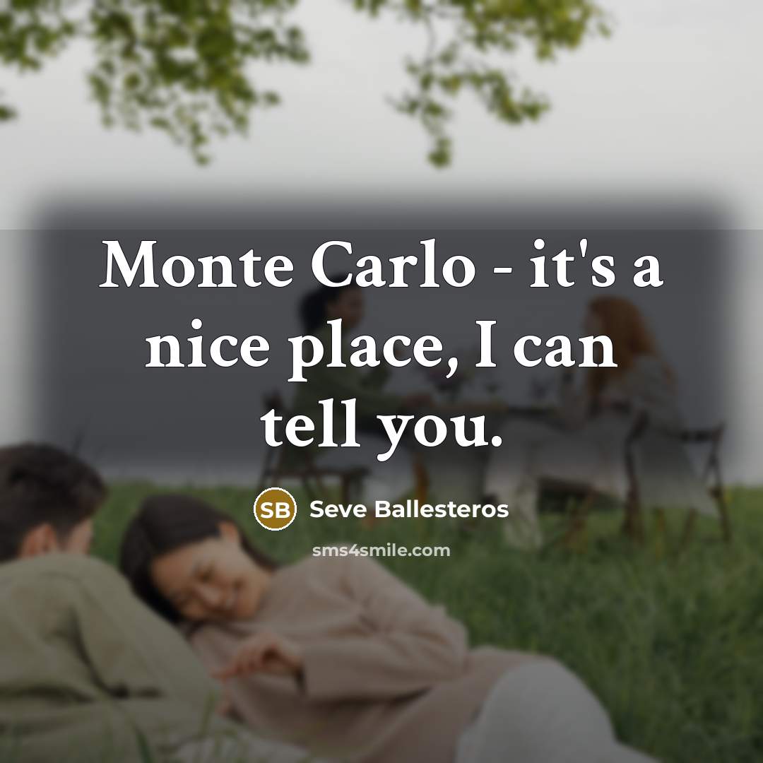 “Monte Carlo - it's a nice place, I can tell…” quote by Seve Ballesteros