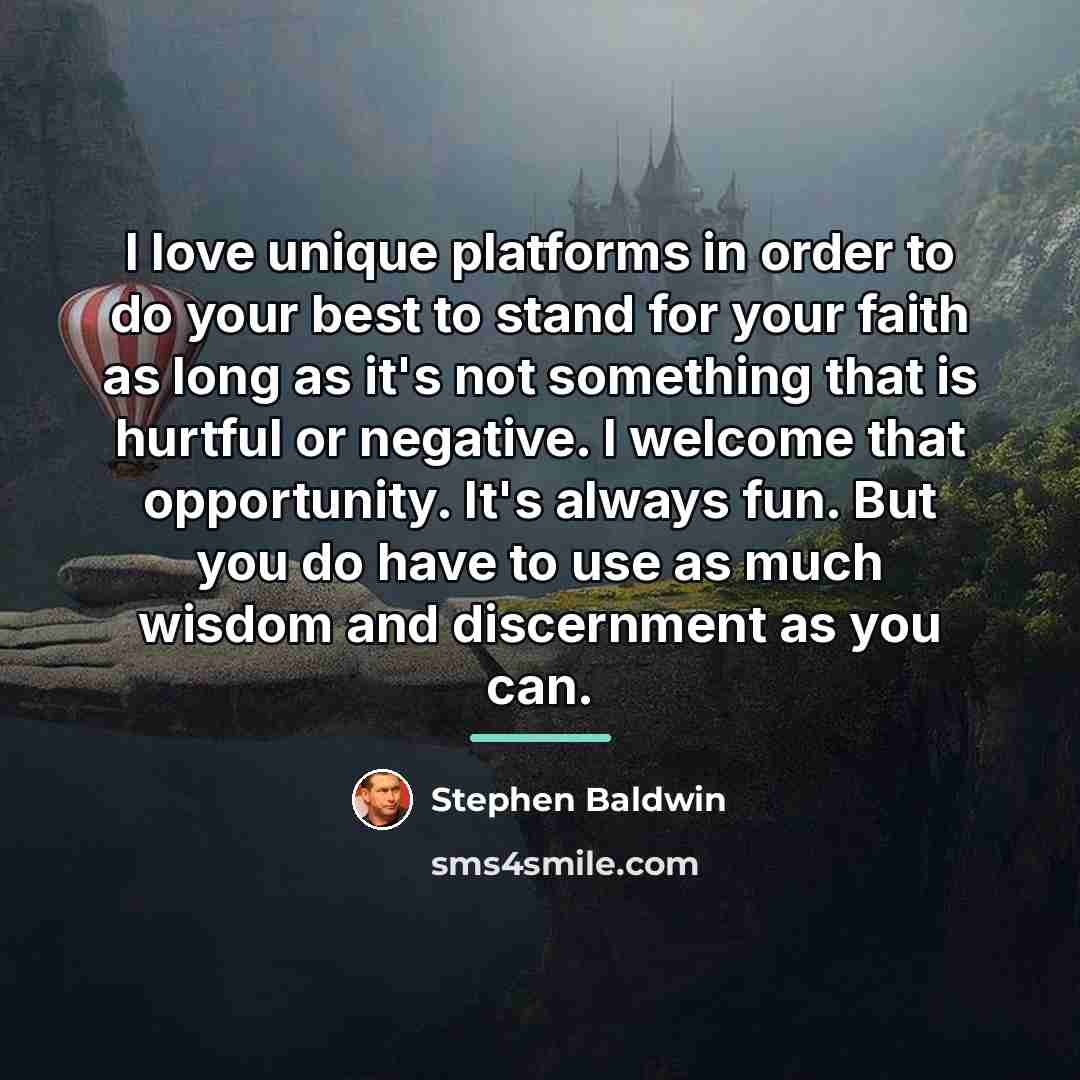 “I love unique platforms in order to do your best…” quote by Stephen Baldwin