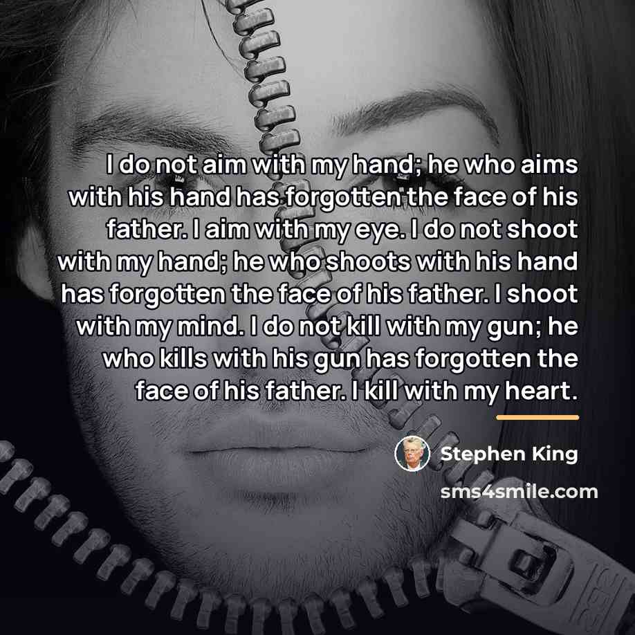 “I do not aim with my hand; he who aims…” quote by Stephen King