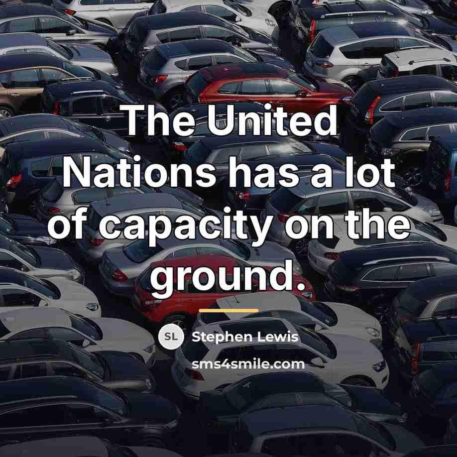 “The United Nations has a lot of capacity on the…” quote by Stephen Lewis
