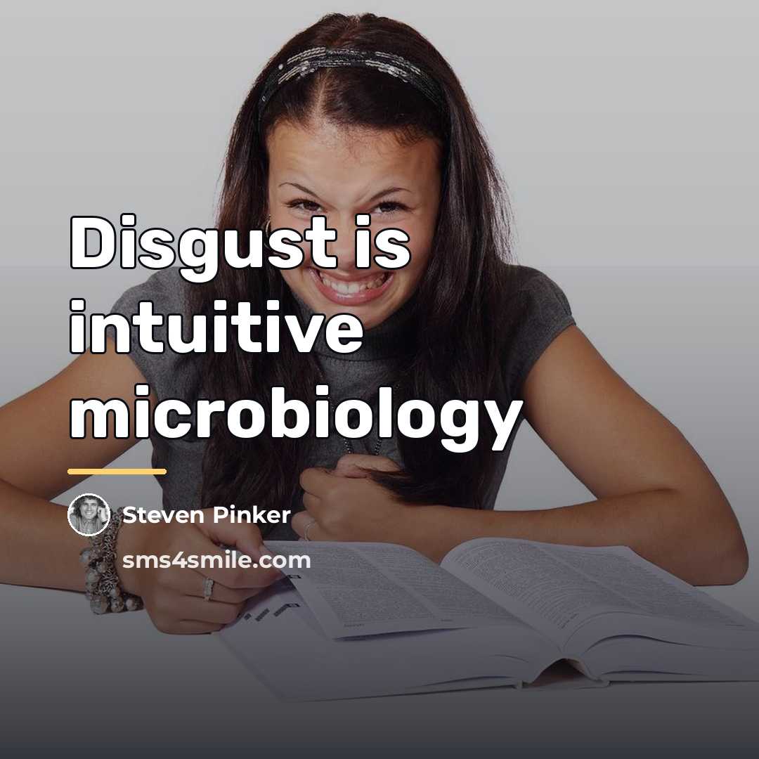 “Disgust is intuitive microbiology…” quote by Steven Pinker