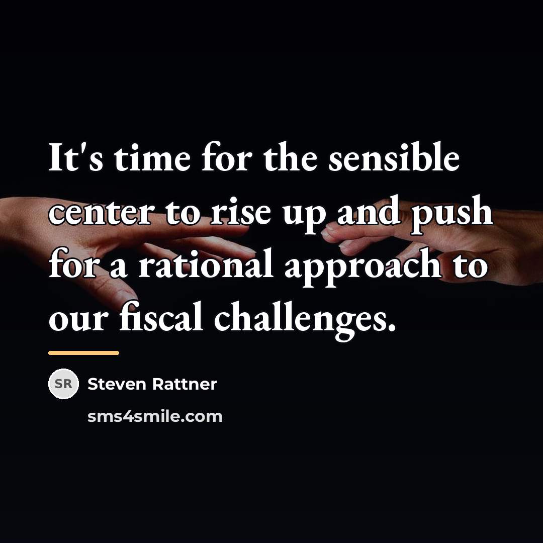 “It's time for the sensible center to rise up and…” quote by Steven Rattner