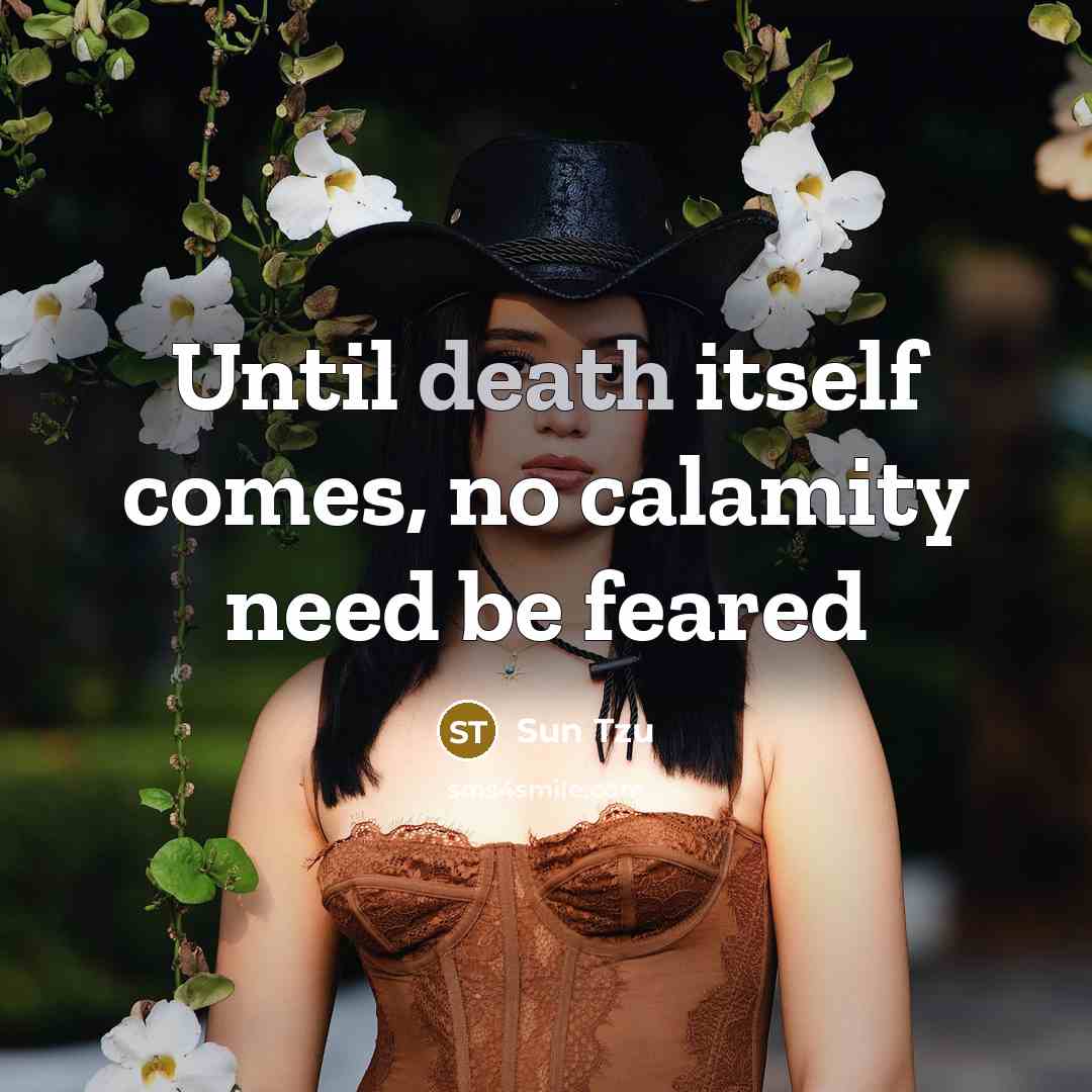 “Until death itself comes, no calamity need be feared…” quote by Sun Tzu
