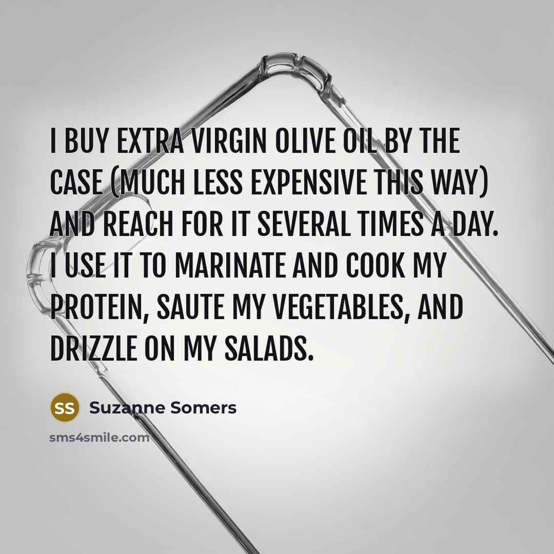 “I buy extra virgin olive oil by the case (much…” quote by Suzanne Somers