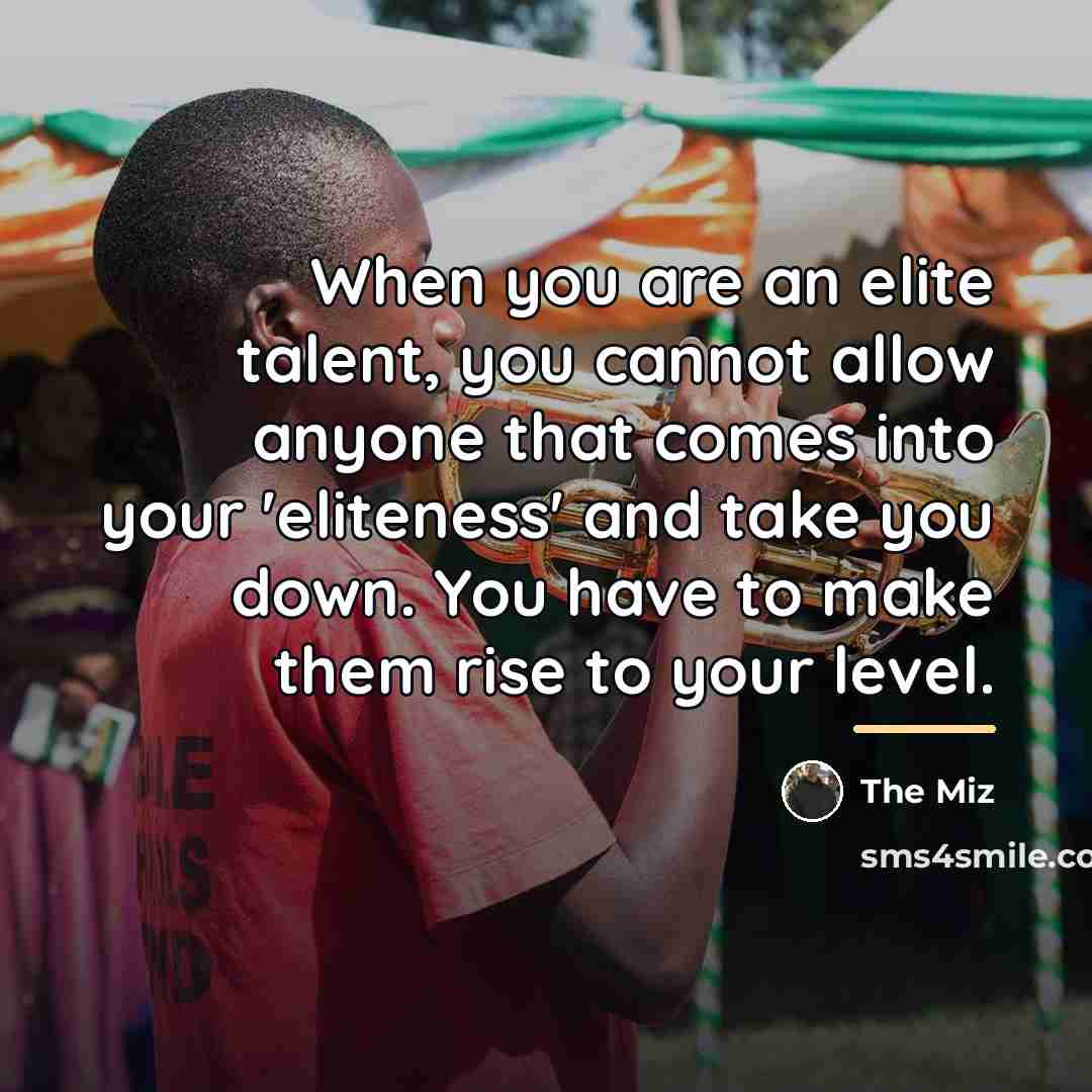“When you are an elite talent, you cannot allow anyone…” quote by The Miz