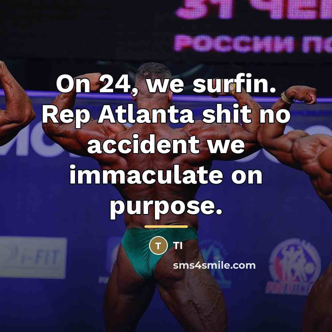 “On 24, we surfin. Rep Atlanta shit no accident we…” quote by TI