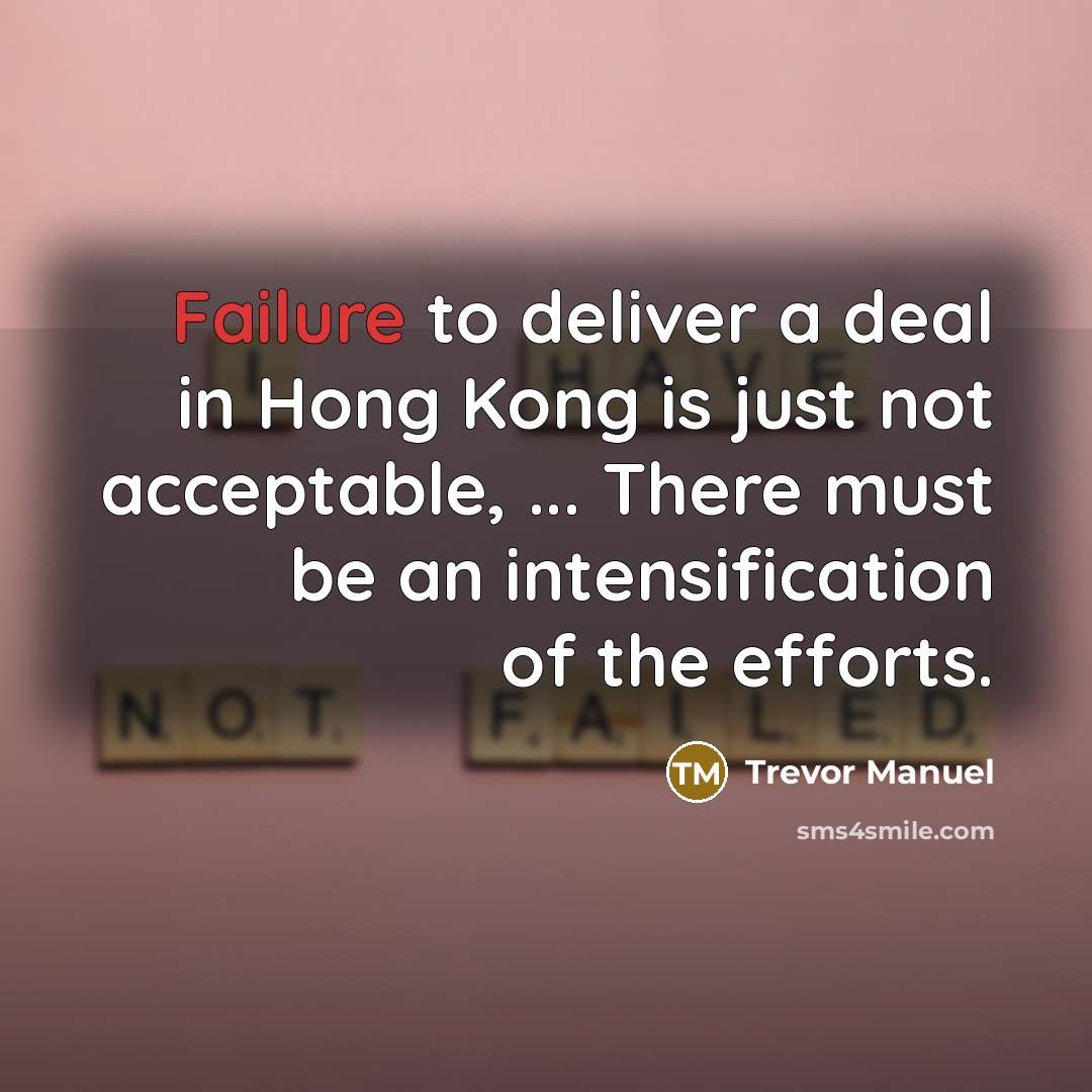 “Failure to deliver a deal in Hong Kong is just…” quote by Trevor Manuel