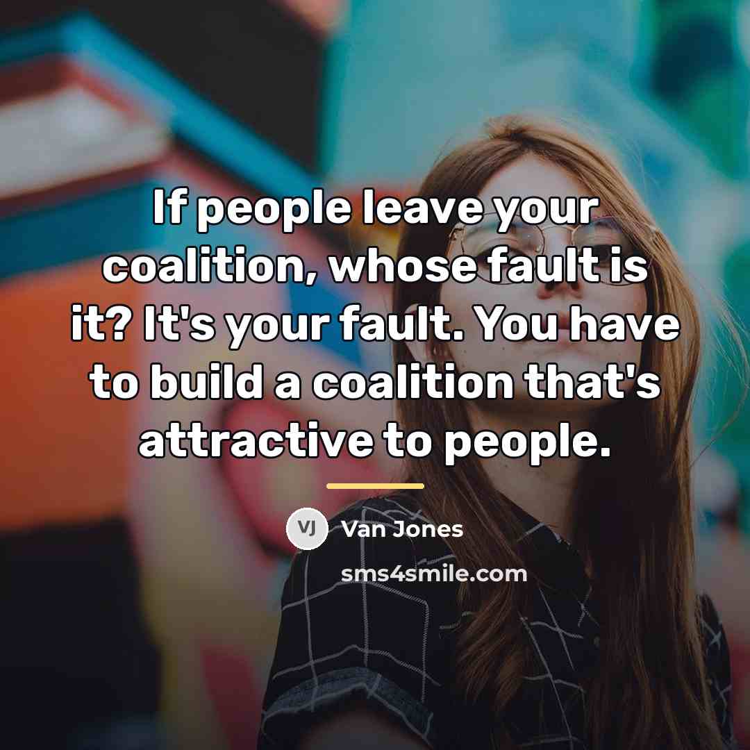 “If people leave your coalition, whose fault is it? It's…” quote by Van Jones