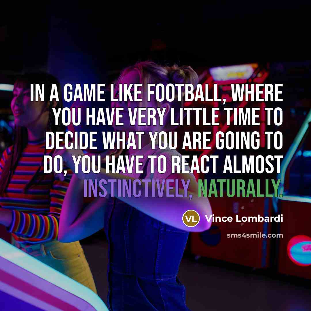 “In a game like football, where you have very little…” quote by Vince Lombardi