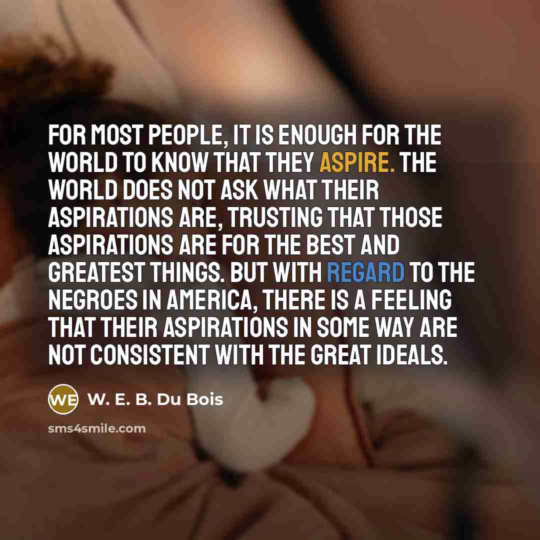 “For most people, it is enough for the world to…” quote by W. E. B. Du Bois