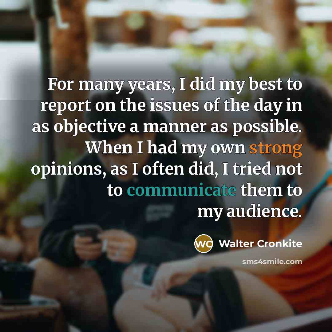 “For many years, I did my best to report on…” quote by Walter Cronkite