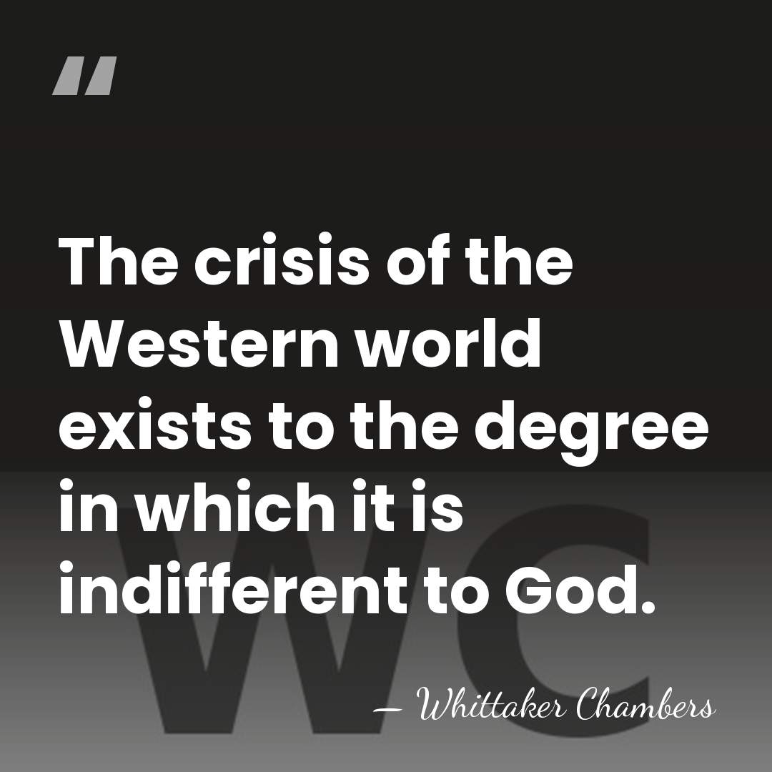The crisis of the Western world exists to the degree in which&hellip; - Whittaker Chambers