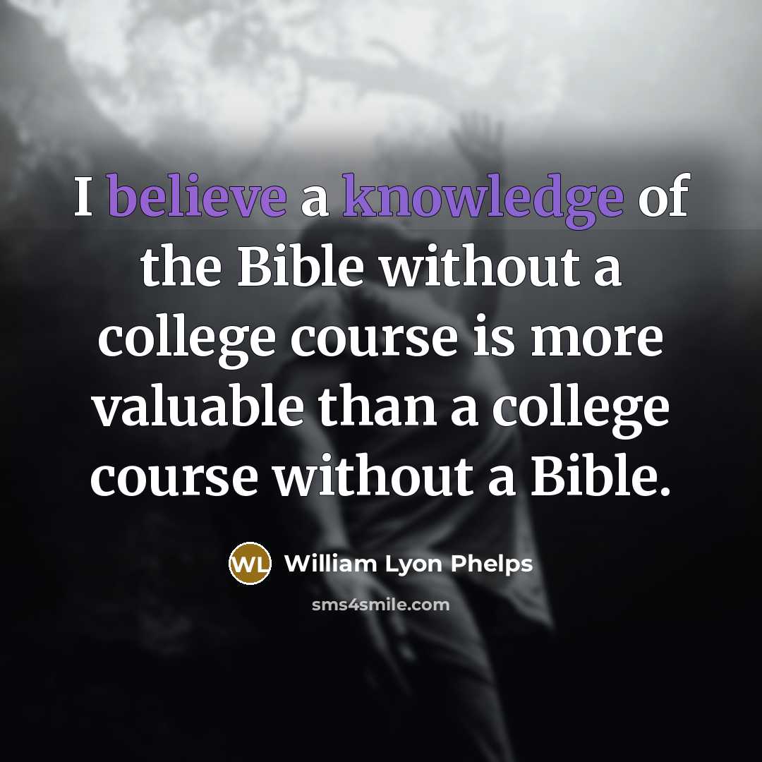 “I believe a knowledge of the Bible without a college…” quote by William Lyon Phelps
