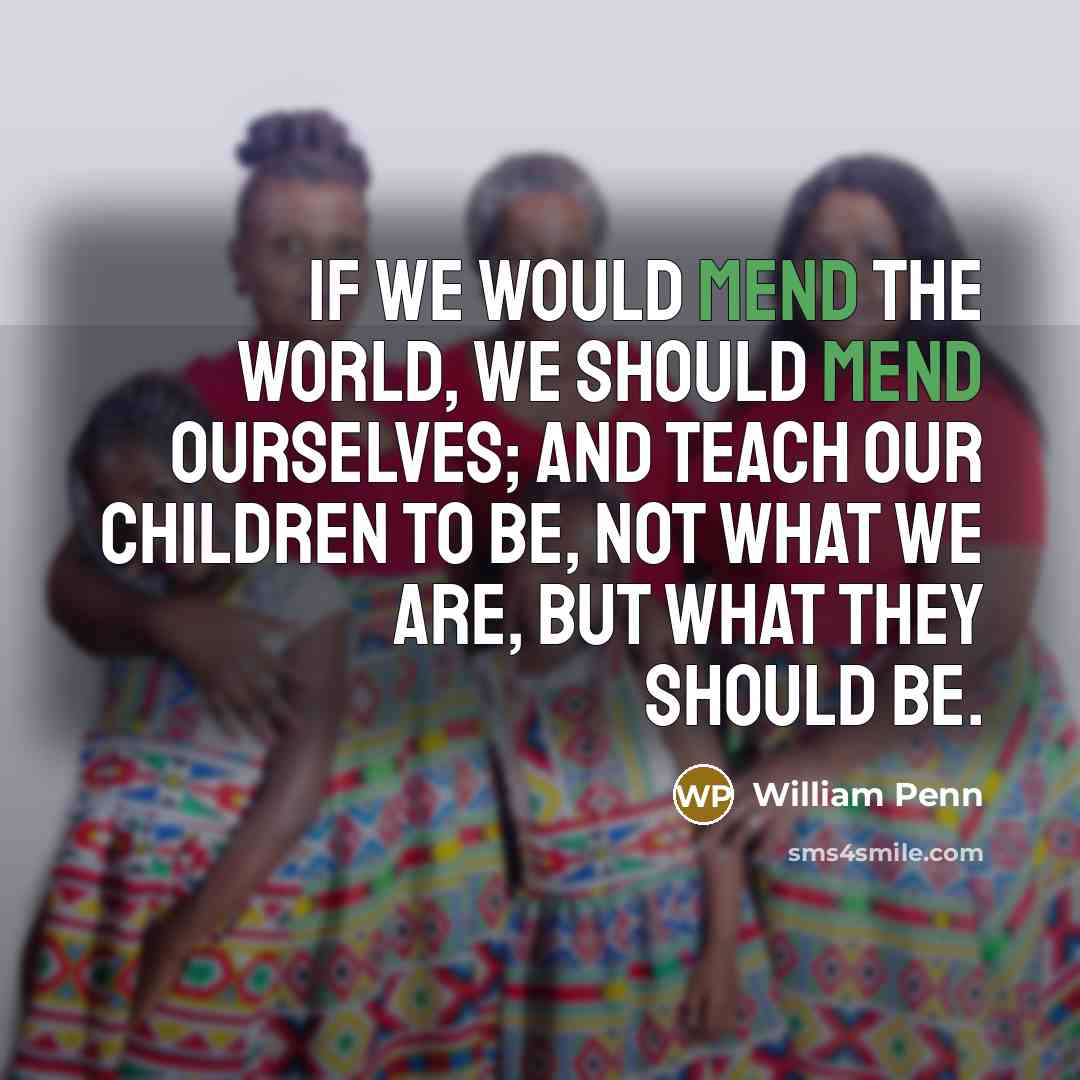 “If we would mend the World, we should mend Ourselves;…” quote by William Penn