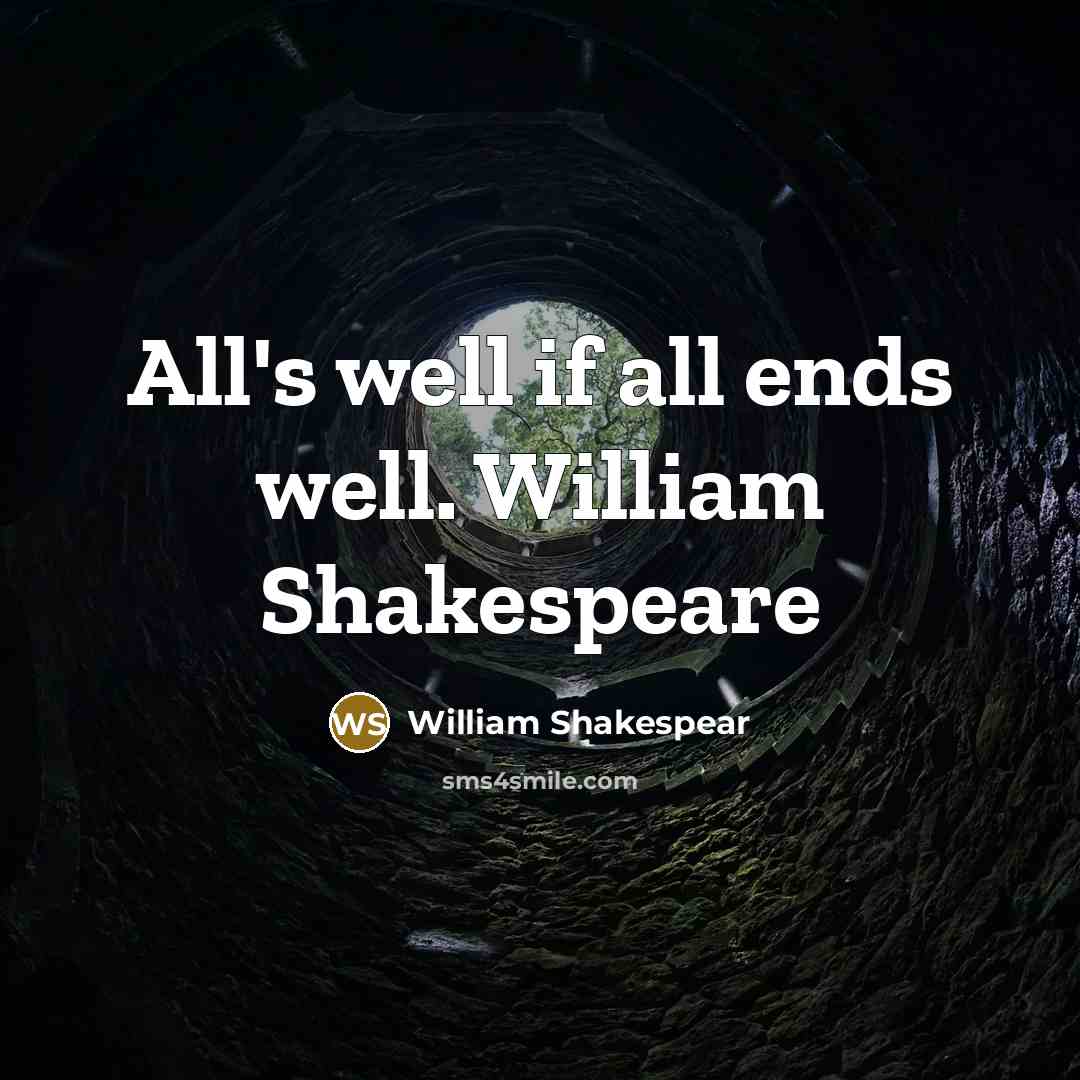 “All's well if all ends well. William Shakespeare…” quote by William Shakespear