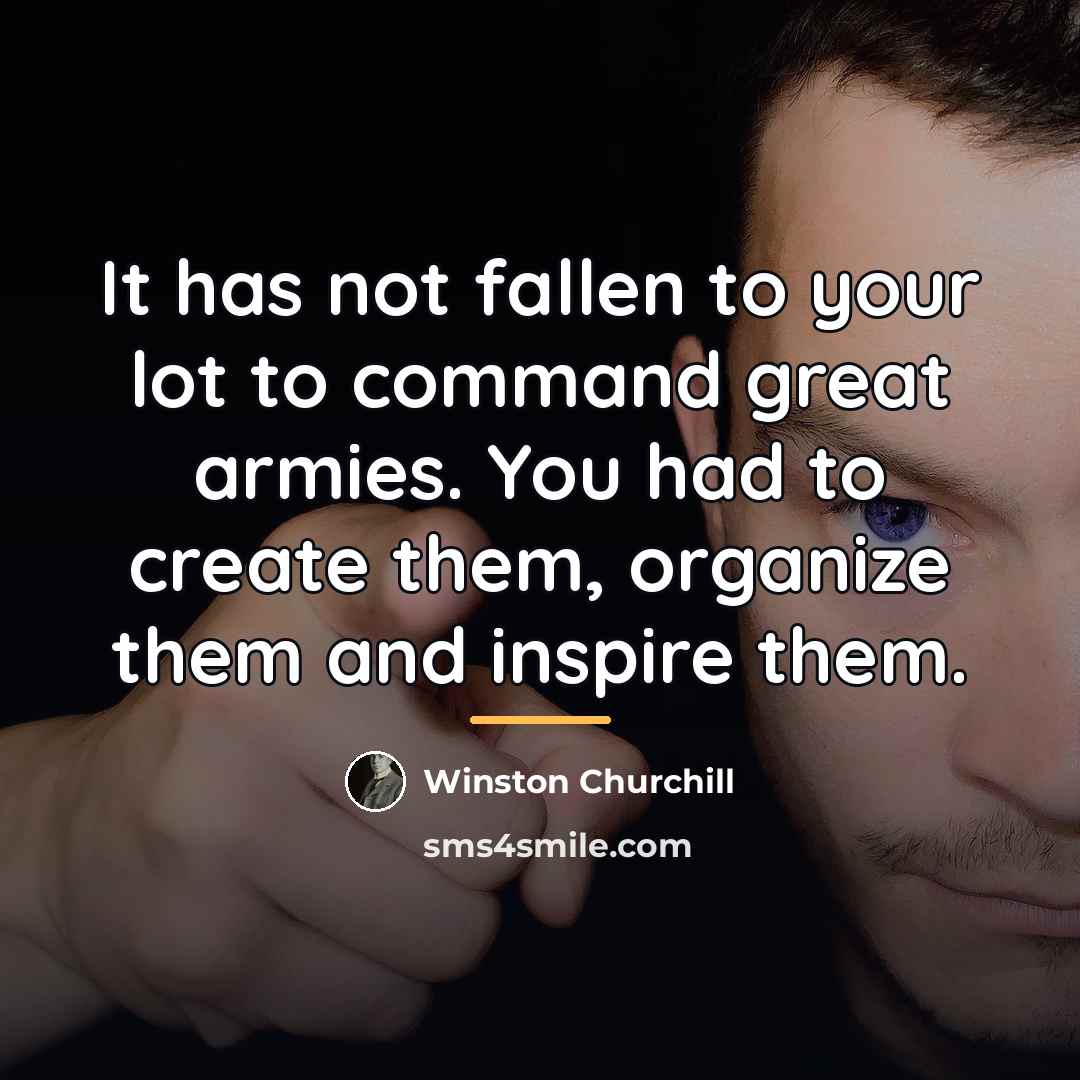 “It has not fallen to your lot to command great…” quote by Winston Churchill