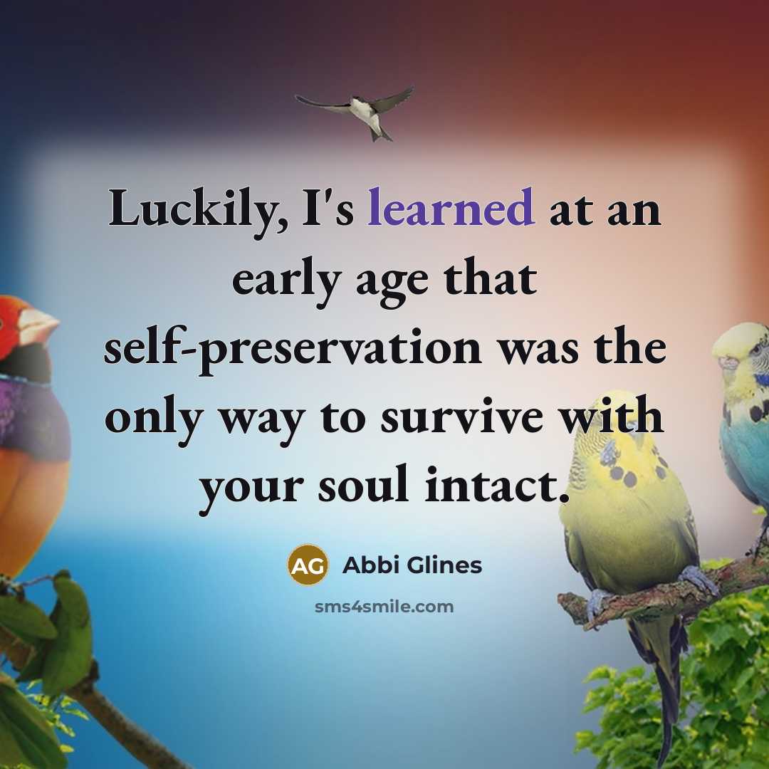 “Luckily, I's learned at an early age that self-preservation was…” quote by Abbi Glines