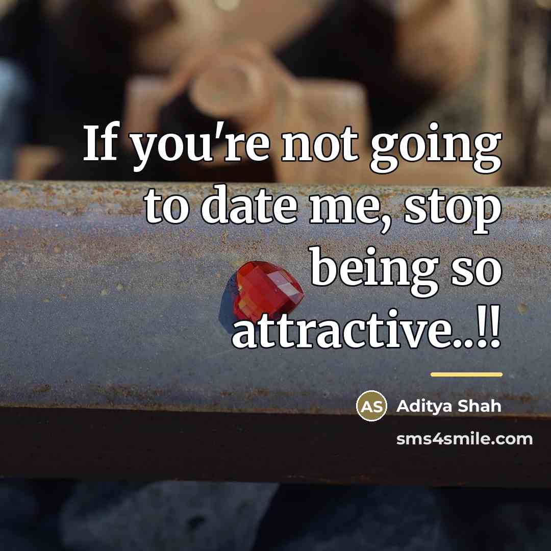 “If you're not going to date me, stop being so…” quote by Aditya Shah