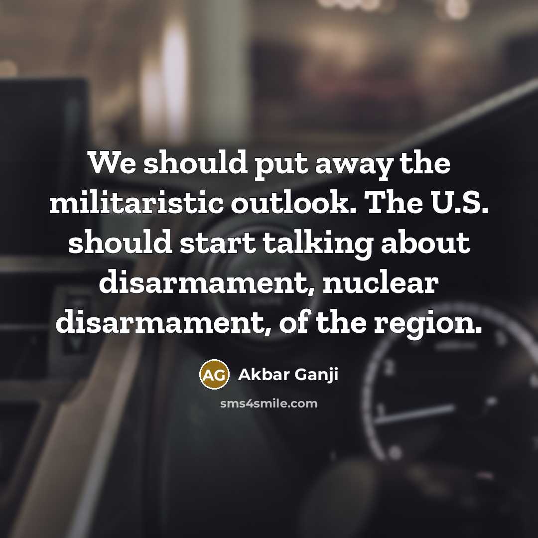 “We should put away the militaristic outlook. The U.S. should…” quote by Akbar Ganji