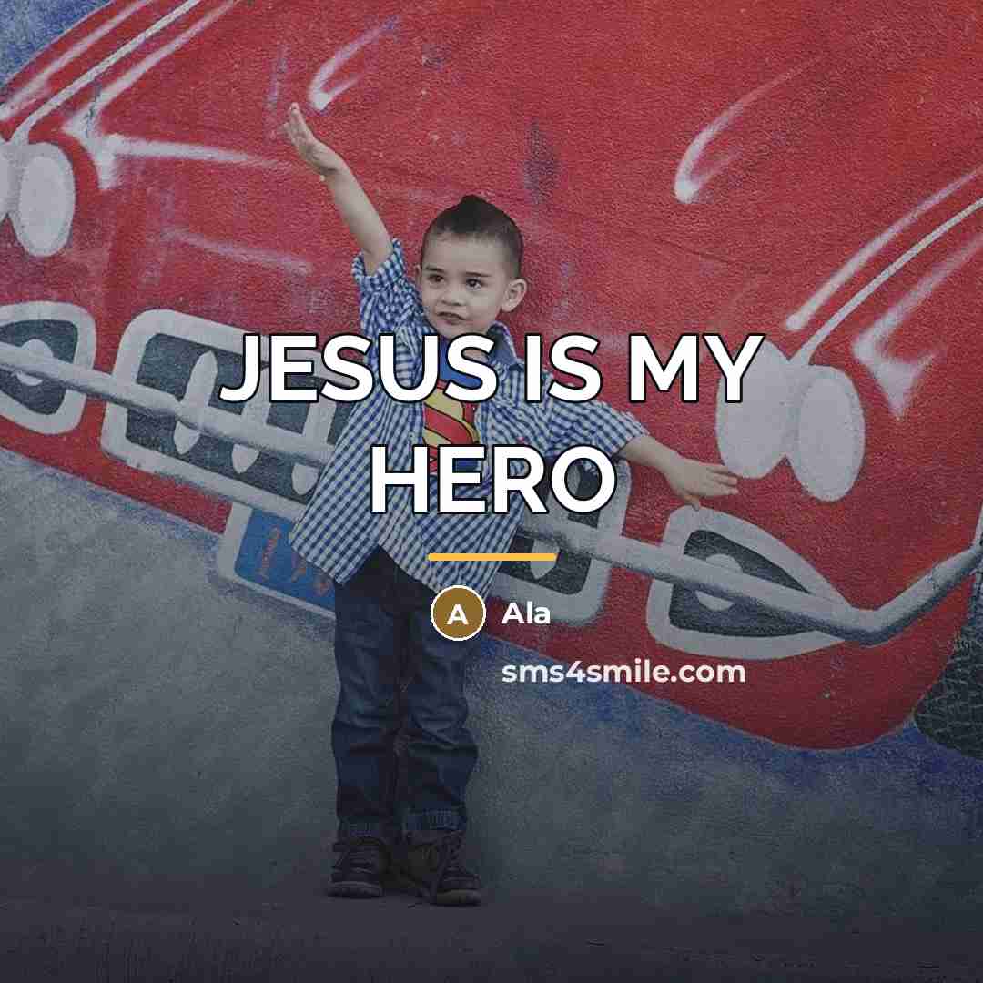 “JESUS IS MY HERO…” quote by Ala