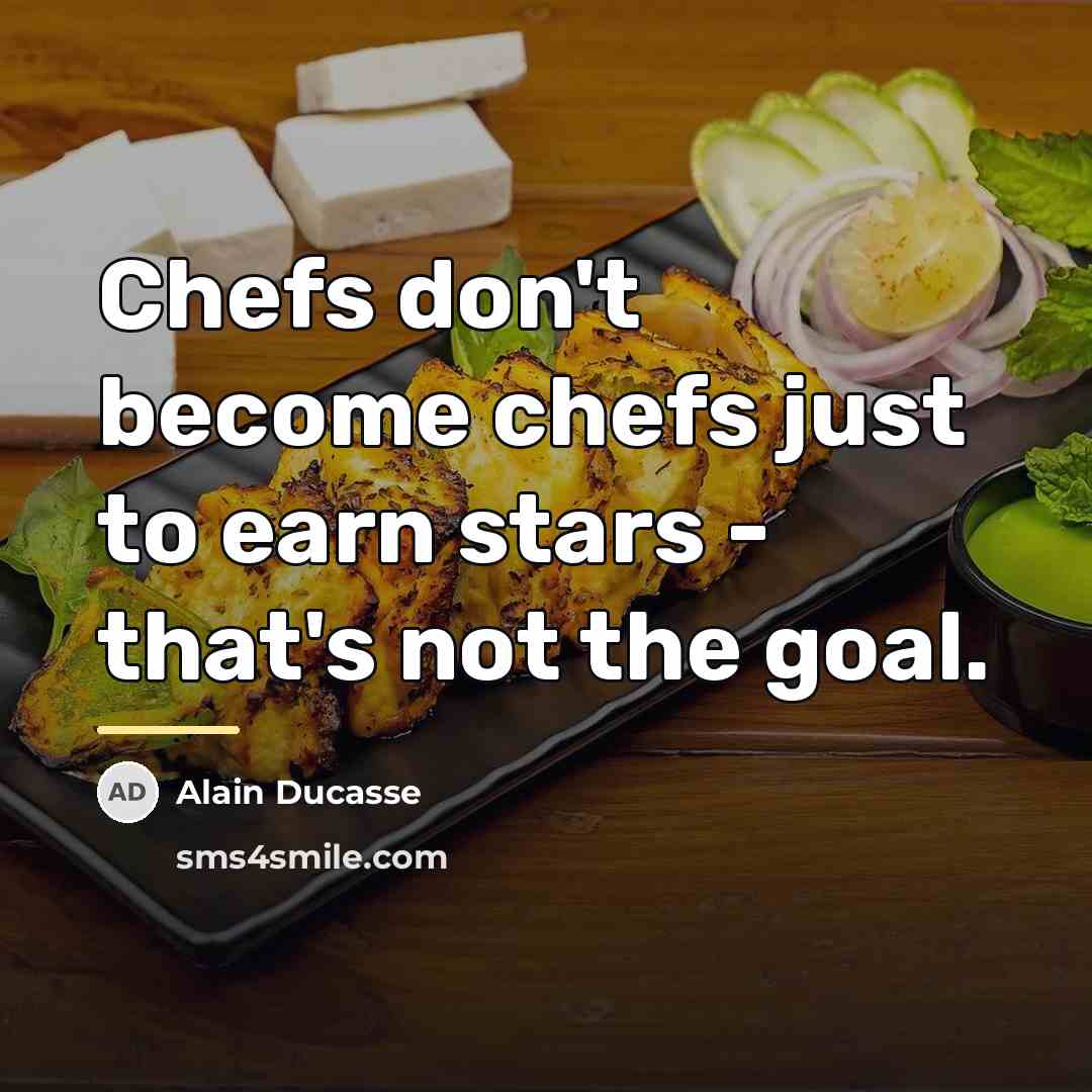 “Chefs don't become chefs just to earn stars - that's…” quote by Alain Ducasse