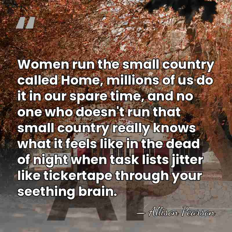 Women run the small country called Home, millions of us do it&hellip; - Allison Pearson