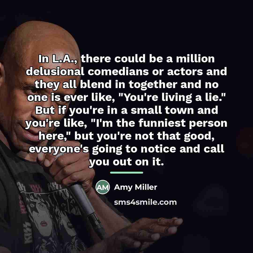 “In L.A., there could be a million delusional comedians or…” quote by Amy Miller