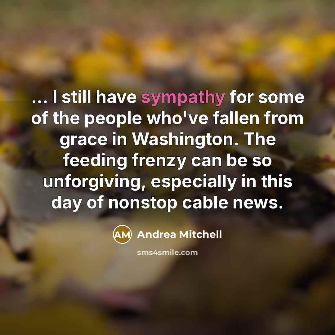 “... I still have sympathy for some of the people…” quote by Andrea Mitchell