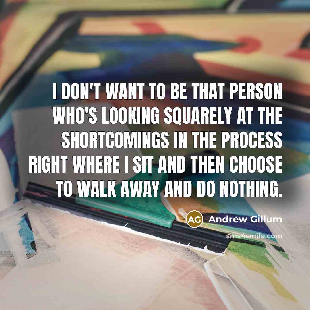 “I don't want to be that person who's looking squarely…” quote by Andrew Gillum