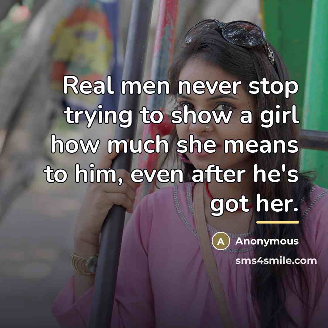 “Real men never stop trying to show a girl how…” quote by Anonymous