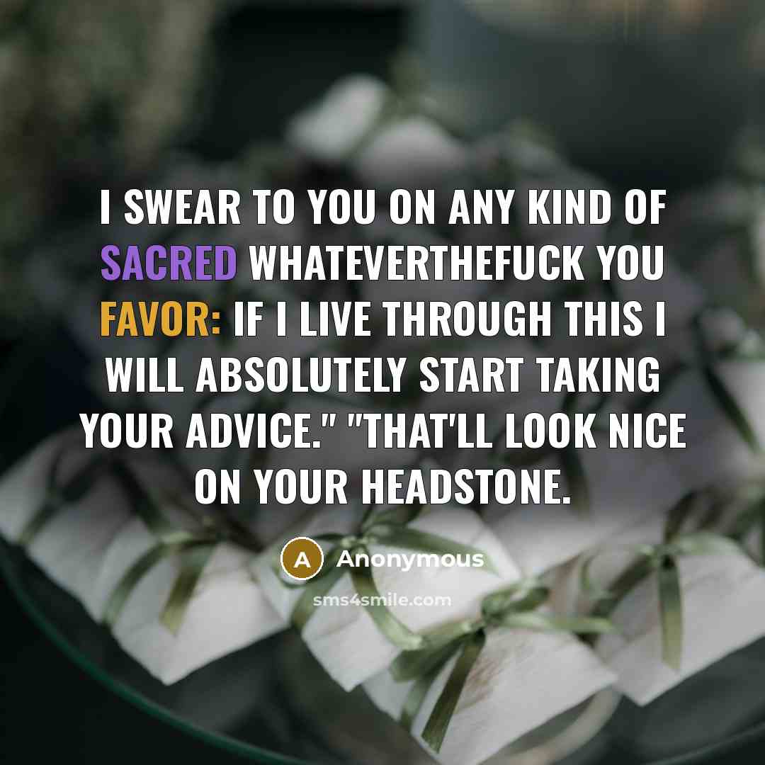 “I swear to you on any kind of sacred whateverthefuck…” quote by Anonymous
