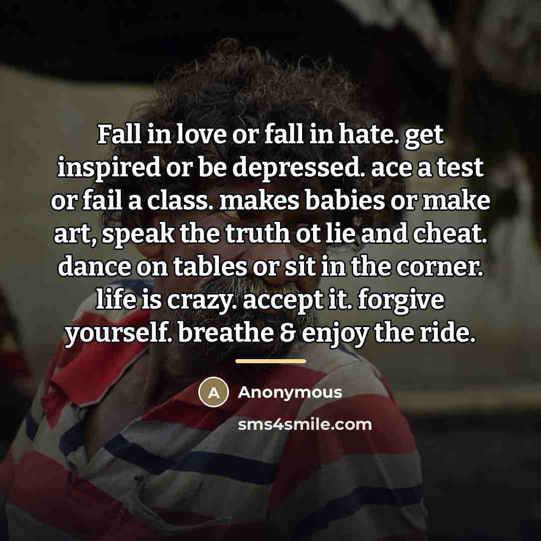 “Fall in love or fall in hate. get inspired or…” quote by Anonymous
