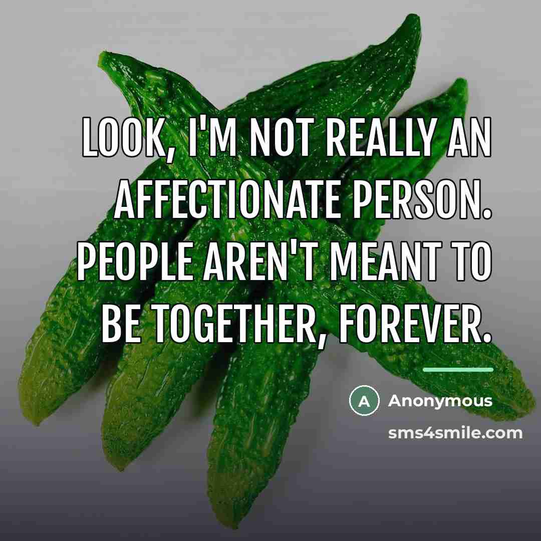 “Look, I'm not really an affectionate person. People aren't meant…” quote by Anonymous