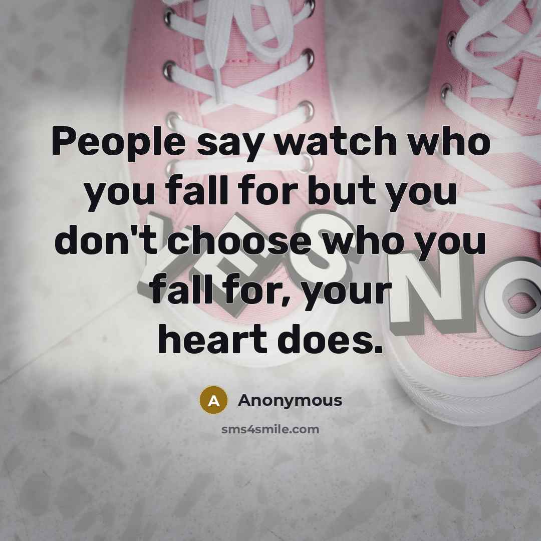 “People say watch who you fall for but you don't…” quote by Anonymous
