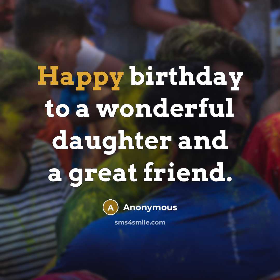 “Happy birthday to a wonderful daughter and a great friend.…” quote by Anonymous