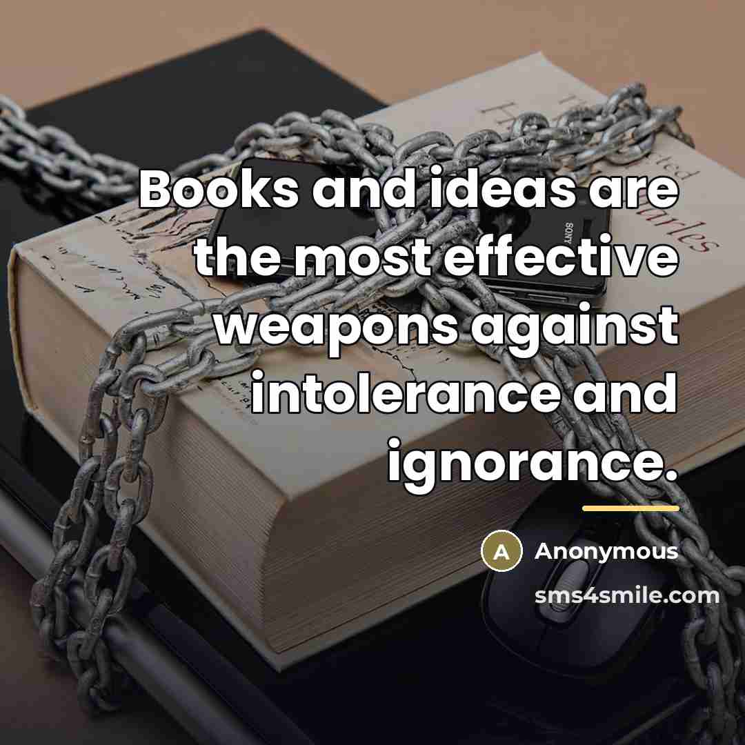 “Books and ideas are the most effective weapons against intolerance…” quote by Anonymous