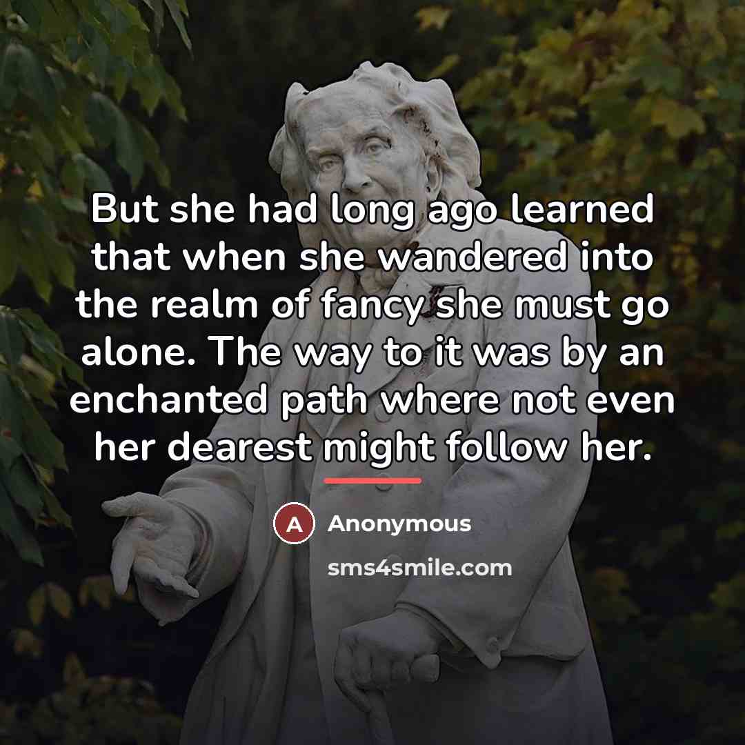 “But she had long ago learned that when she wandered…” quote by Anonymous